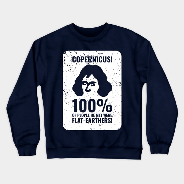 Copernicus vs. Flat-Earthers 4 Crewneck Sweatshirt by NeverDrewBefore